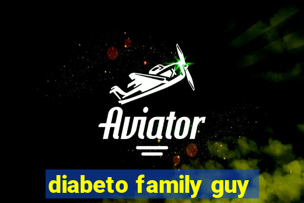 diabeto family guy